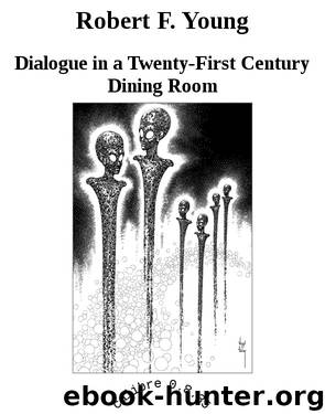 Robert F. Young by Dialogue in a Twenty-First Century Dining Room