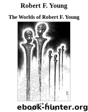 Robert F. Young by The Worlds of Robert F. Young