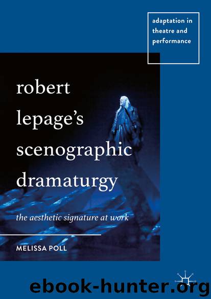 Robert Lepage’s Scenographic Dramaturgy by Melissa Poll