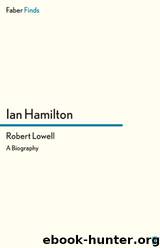 Robert Lowell: A Biography by Ian Hamilton