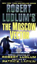 Robert Ludlum's the Moscow Vector: A Covert-One Novel by Robert Ludlum & Patrick Larkin