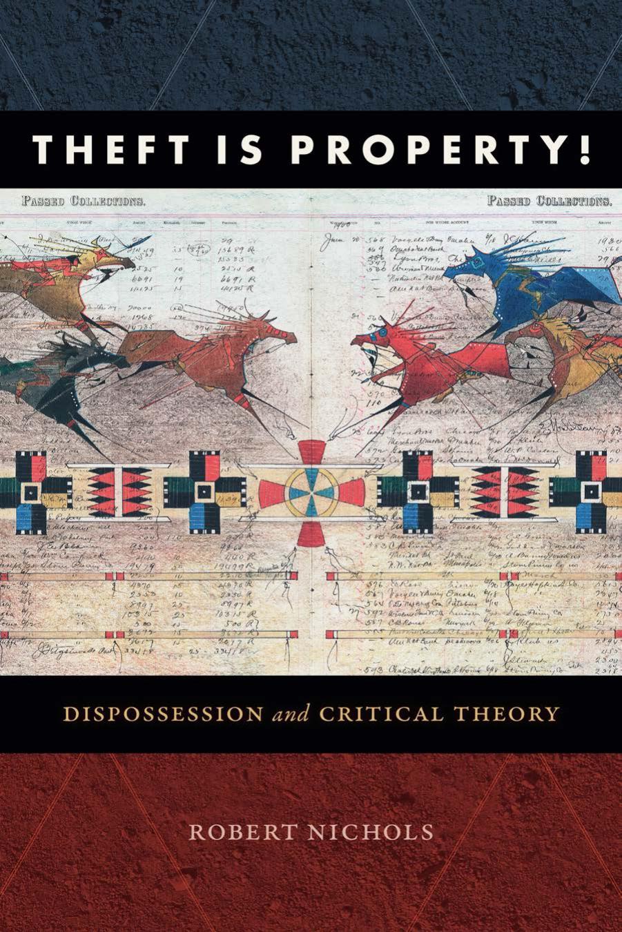 Robert Nichols - Theft Is Property!  Dispossession and Critical Theory by Duke University Press (2019)