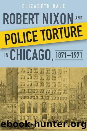 Robert Nixon and Police Torture in Chicago, 1871â1971 by Dale Elizabeth;