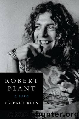 Robert Plant: A Life: The Biography by Paul Rees