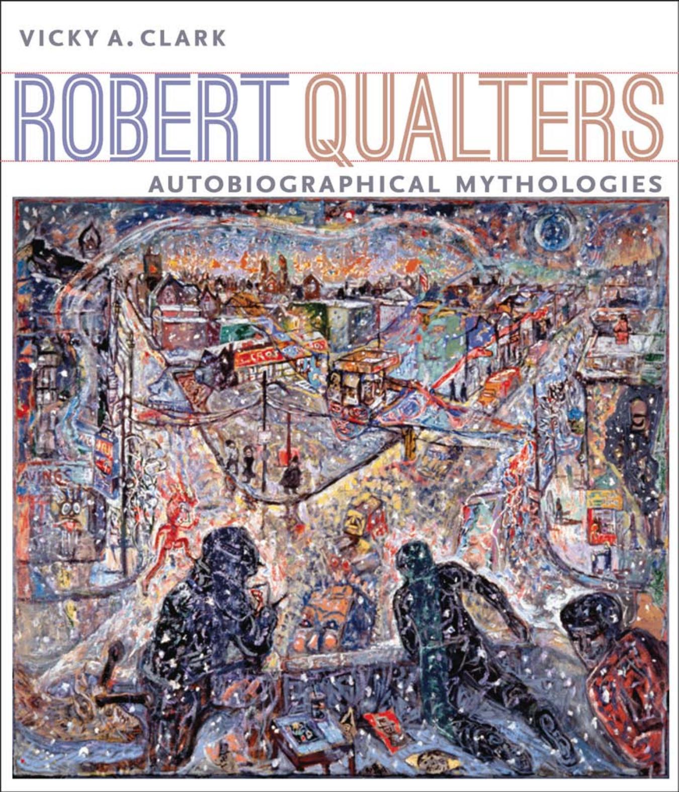 Robert Qualters : Autobiographical Mythologies by Vicky A. Clark