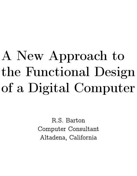 Robert Stanley Barton A New Approach to the Functional Design of a Digital Computer by Unknown