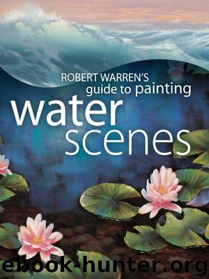 Robert Warren's Guide to Painting Water Scenes by Warren Robert