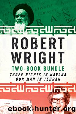 Robert Wright Two-Book Bundle: Three Nights in Havana and Our Man in Tehran by Robert A. Wright