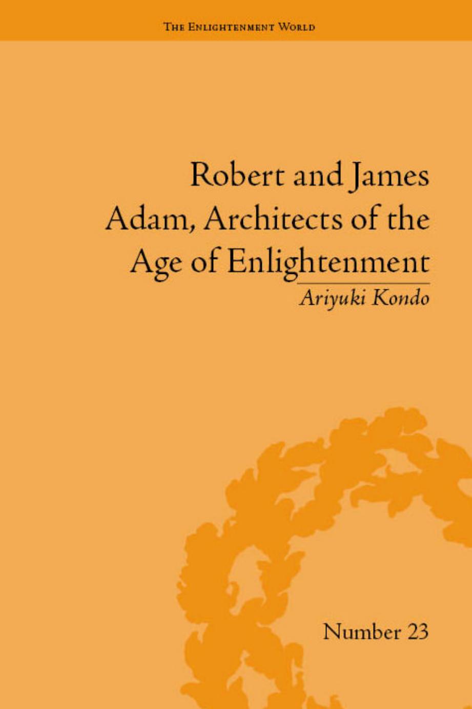 Robert and James Adam, Architects of the Age of Enlightenment by Ariyuki Kondo