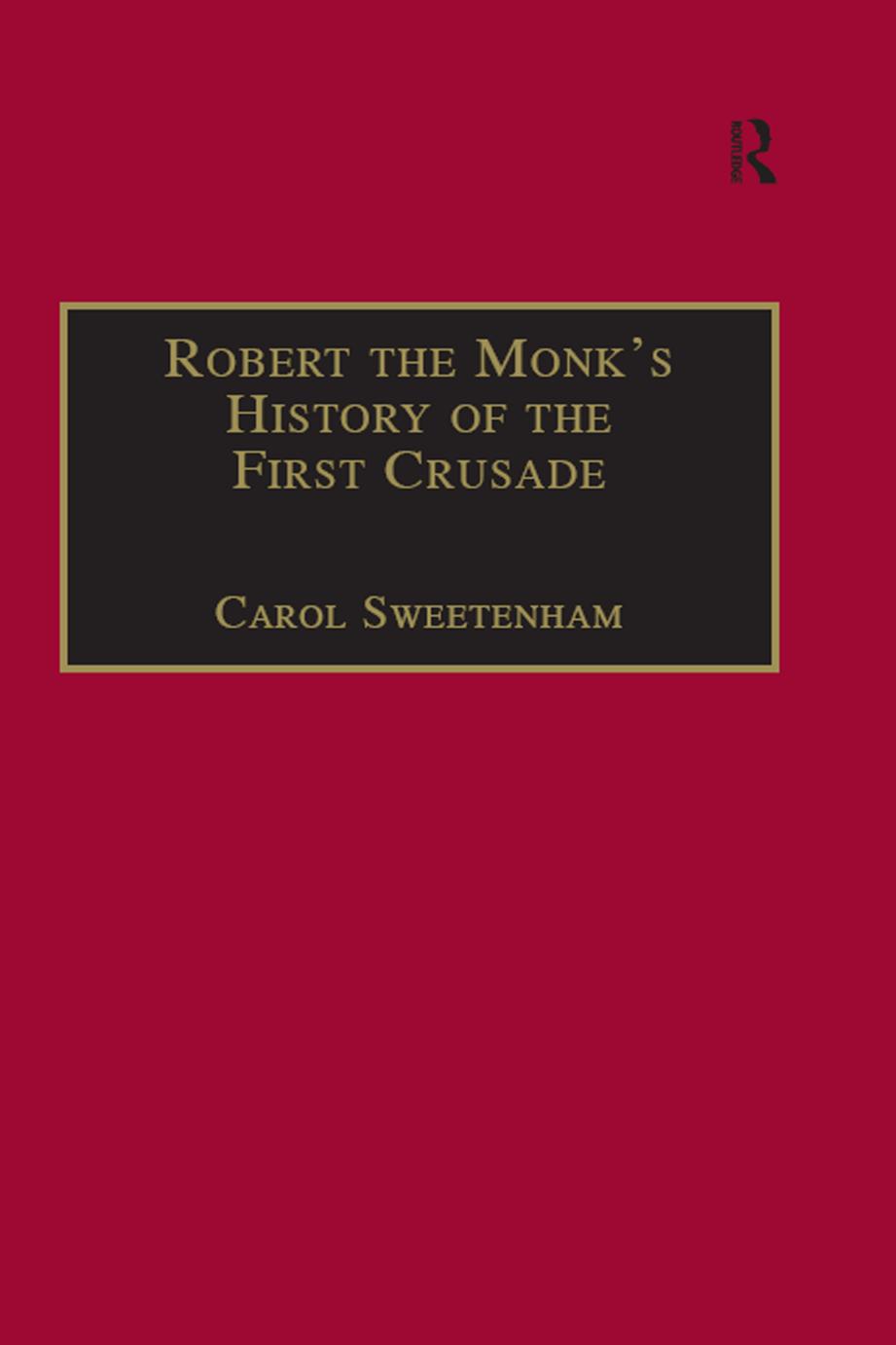 Robert the Monkâs History of the First Crusade: Historia Iherosolimitana by CAROL SWEETENHAM