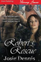 Robert's Rescue [Lords of Hawksfell Manor 9] (Siren Publishing Ménage Amour) by Josie Dennis