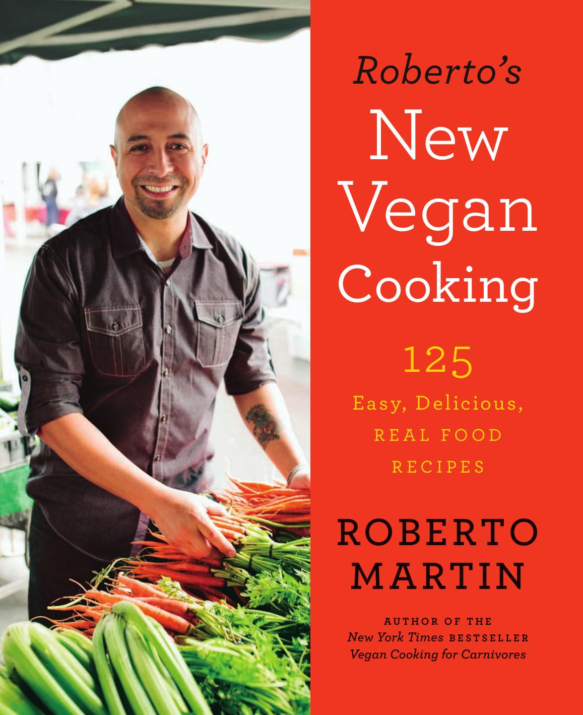Roberto's new vegan cooking: 125 easy, delicious, real food recipes by Martin Roberto