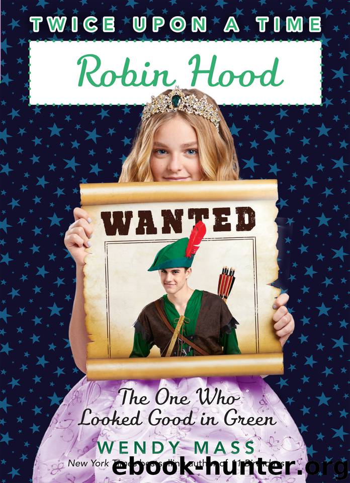Robin Hood, the One Who Looked Good in Green by Wendy Mass