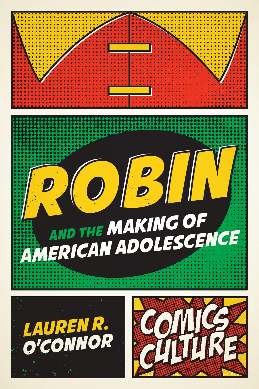 Robin and the Making of American Adolescence by Lauren R. O'Connor