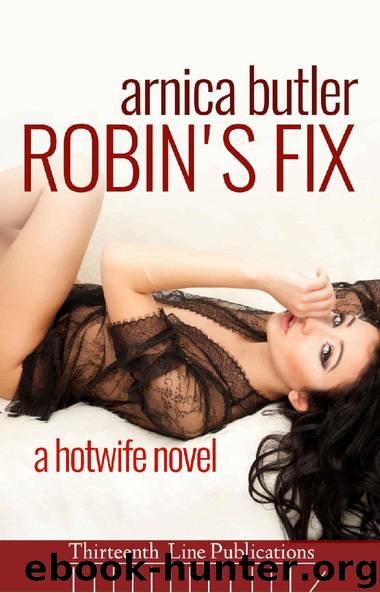 Robin's Fix: A Hotwife Novel by Arnica Butler