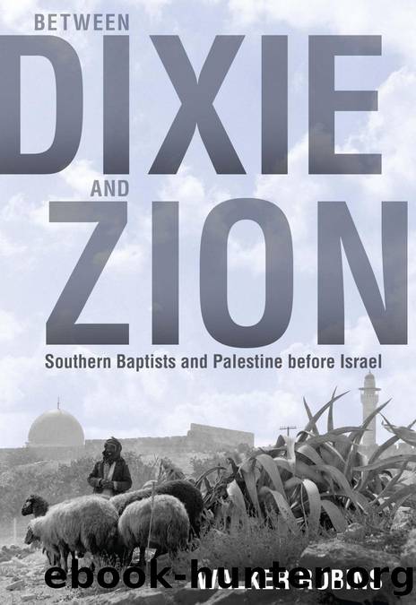 Robins, Walker - Between Dixie and Zion  Southern Baptists and Palestine before Israel by Walker Robins