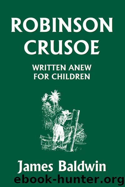 Robinson Crusoe Written Anew for Children (Yesterday's Classics) by Baldwin James
