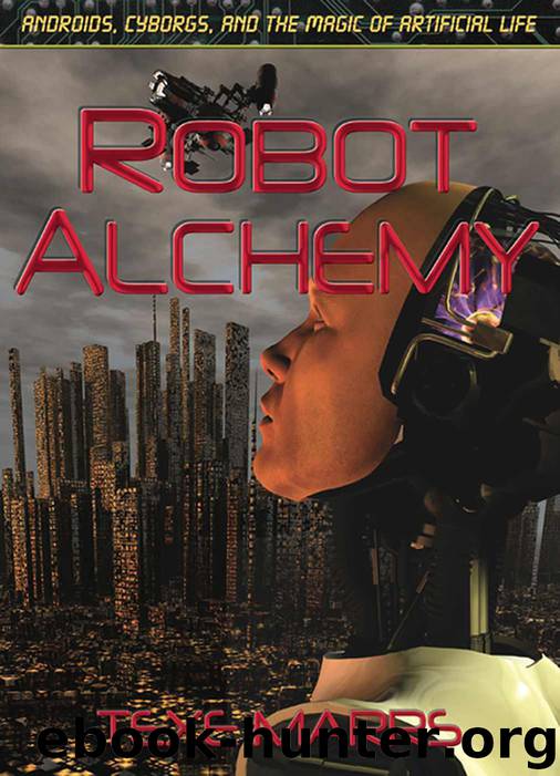 Robot Alchemy—Androids, Cyborgs, and the Magic of Artificial Life by Marrs Texe