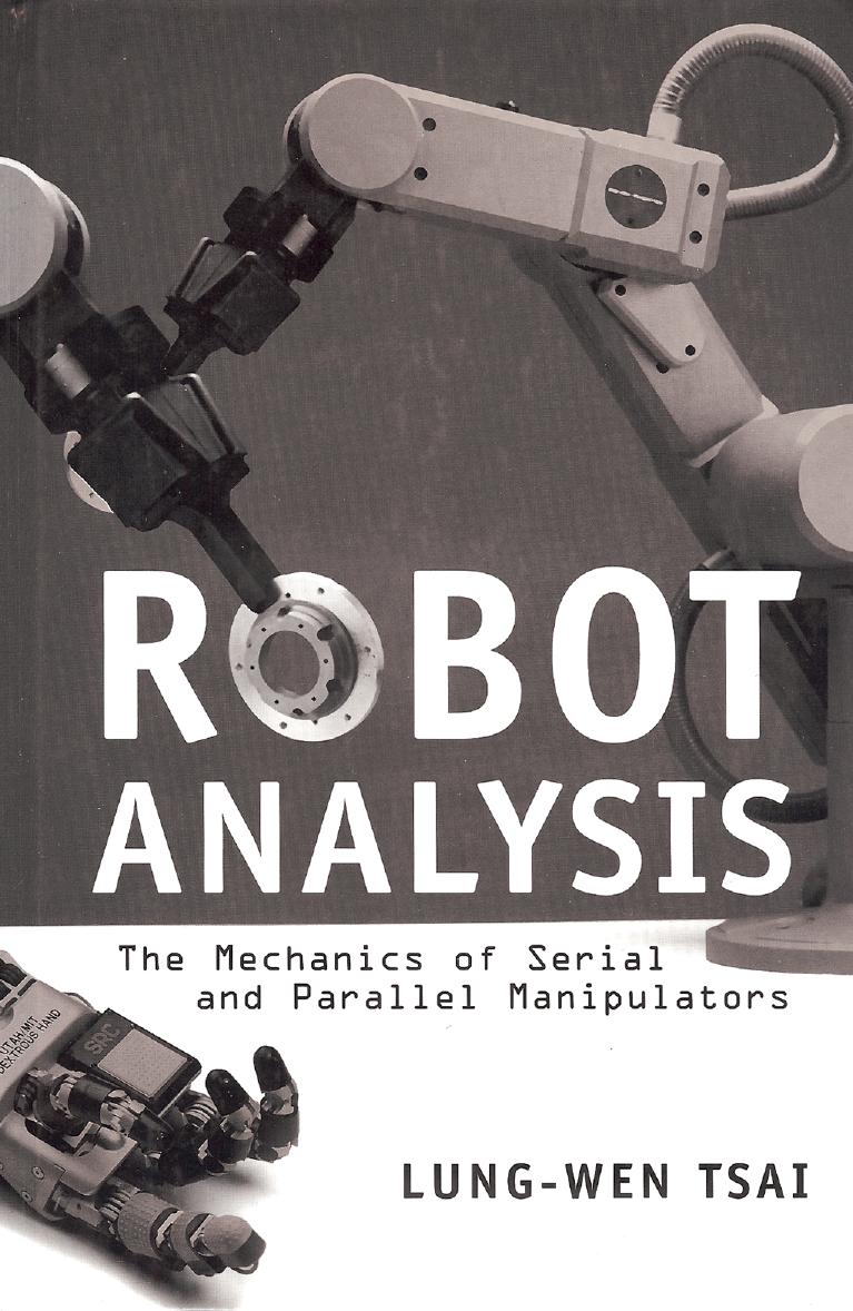 Robot Analysis: The mechanics of serial and parallel manipulators by Lung-Wen Tsai
