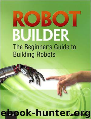 Robot Builder: The Beginner’s Guide to Building Robots by John Baichtal