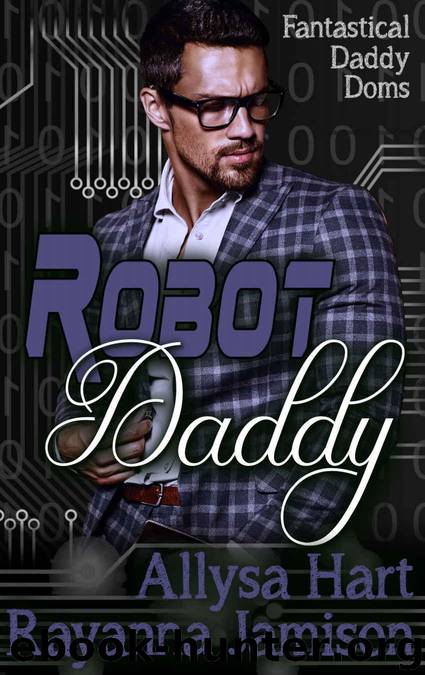 Robot Daddy (Fantastical Daddy Doms Book 4) by Hart Allysa & Jamison Rayanna