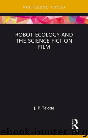Robot Ecology and the Science Fiction Film by Telotte J. P.;