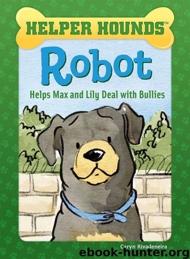 Robot Helps Max and Lily Deal with Bullies by Caryn Rivadeneira & Priscilla Alpaugh