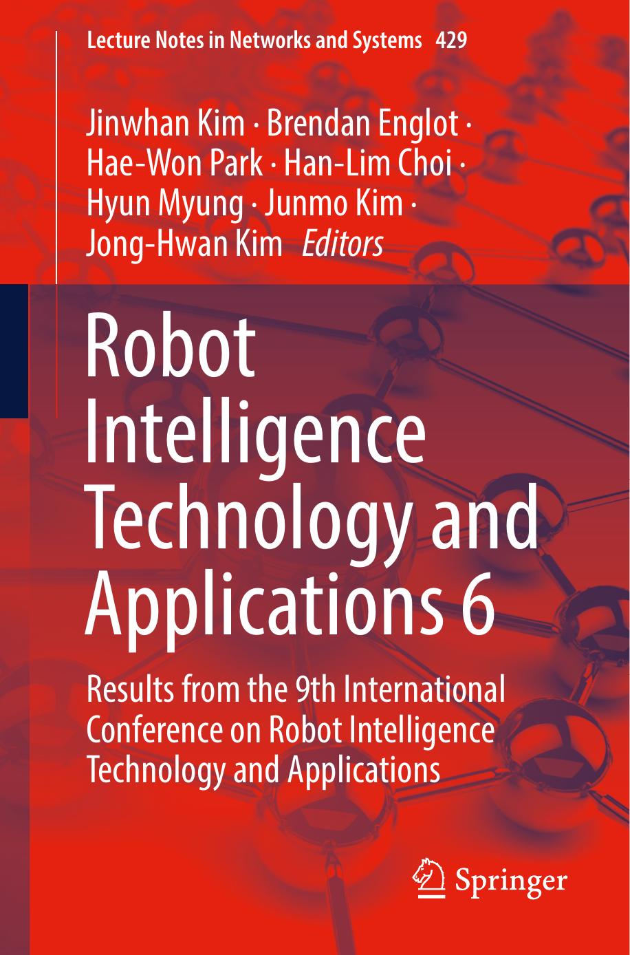Robot Intelligence Technology and Applications 6: Results from the 9th International Conference on Robot Intelligence Technology and Applications by Jinwhan Kim Brendan Englot Hae-Won Park Han-Lim Choi Hyun Myung Junmo Kim Jong-Hwan Kim