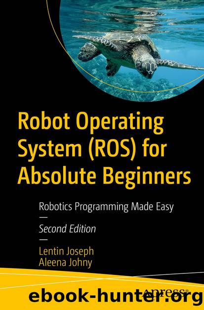Robot Operating System (ROS) for Absolute Beginners by Lentin Joseph & Aleena Johny