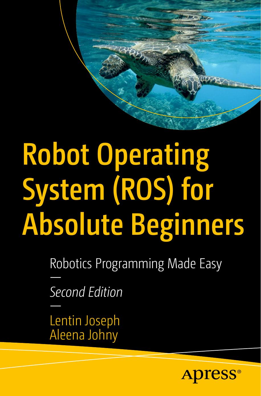 Robot Operating System (ROS) for Absolute Beginners: Robotics Programming Made Easy by Lentin Joseph Aleena Johny
