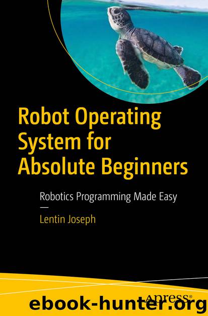 Robot Operating System for Absolute Beginners by Lentin Joseph