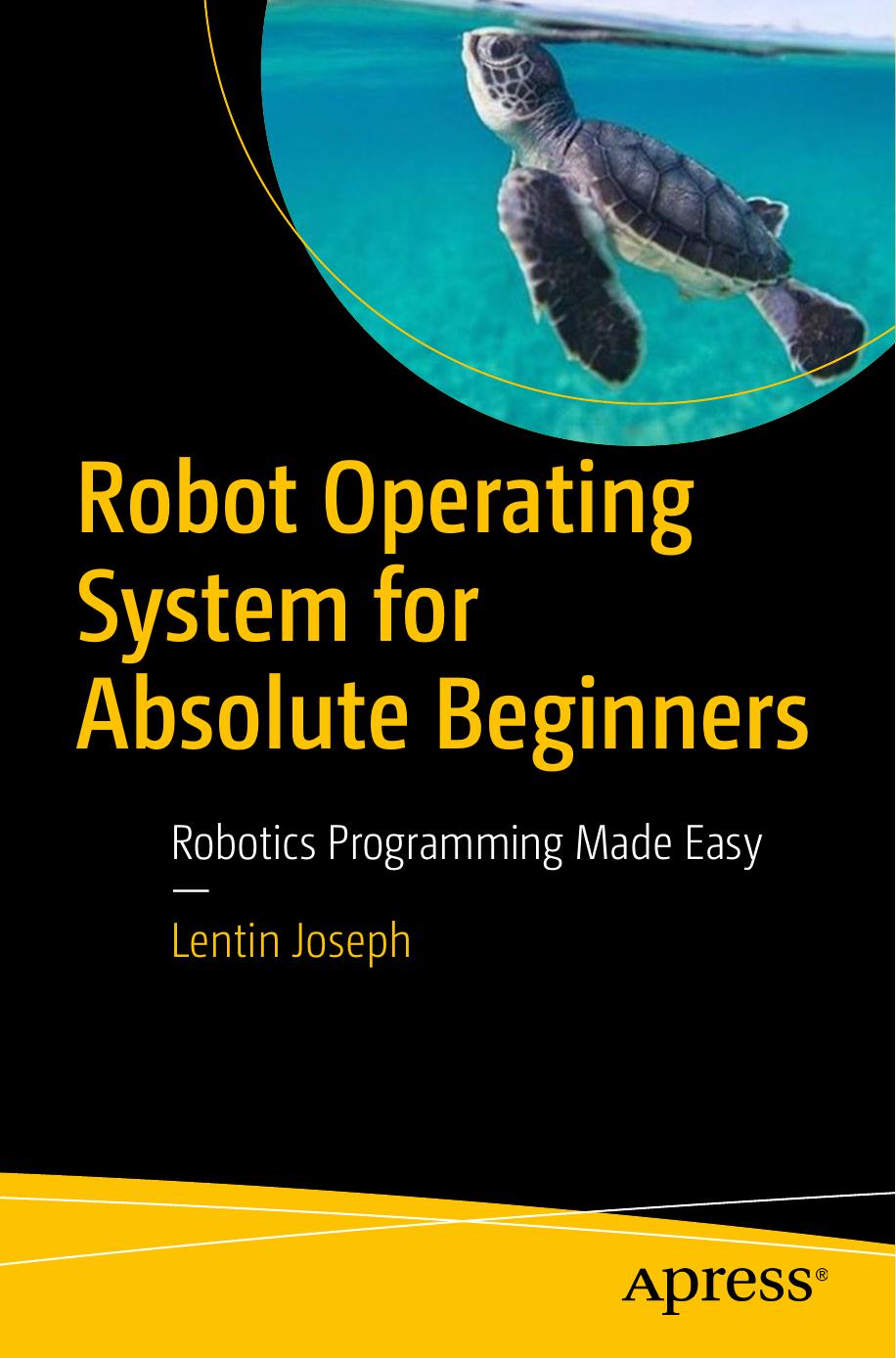 Robot Operating System for Absolute Beginners: Robotics Programming Made Easy [Repost] by Lentin Joseph