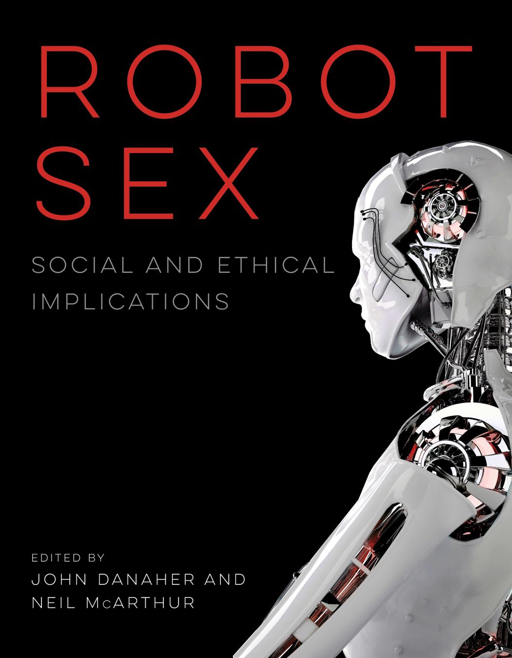 Robot Sex: Social and Ethical Implications by John Danaher