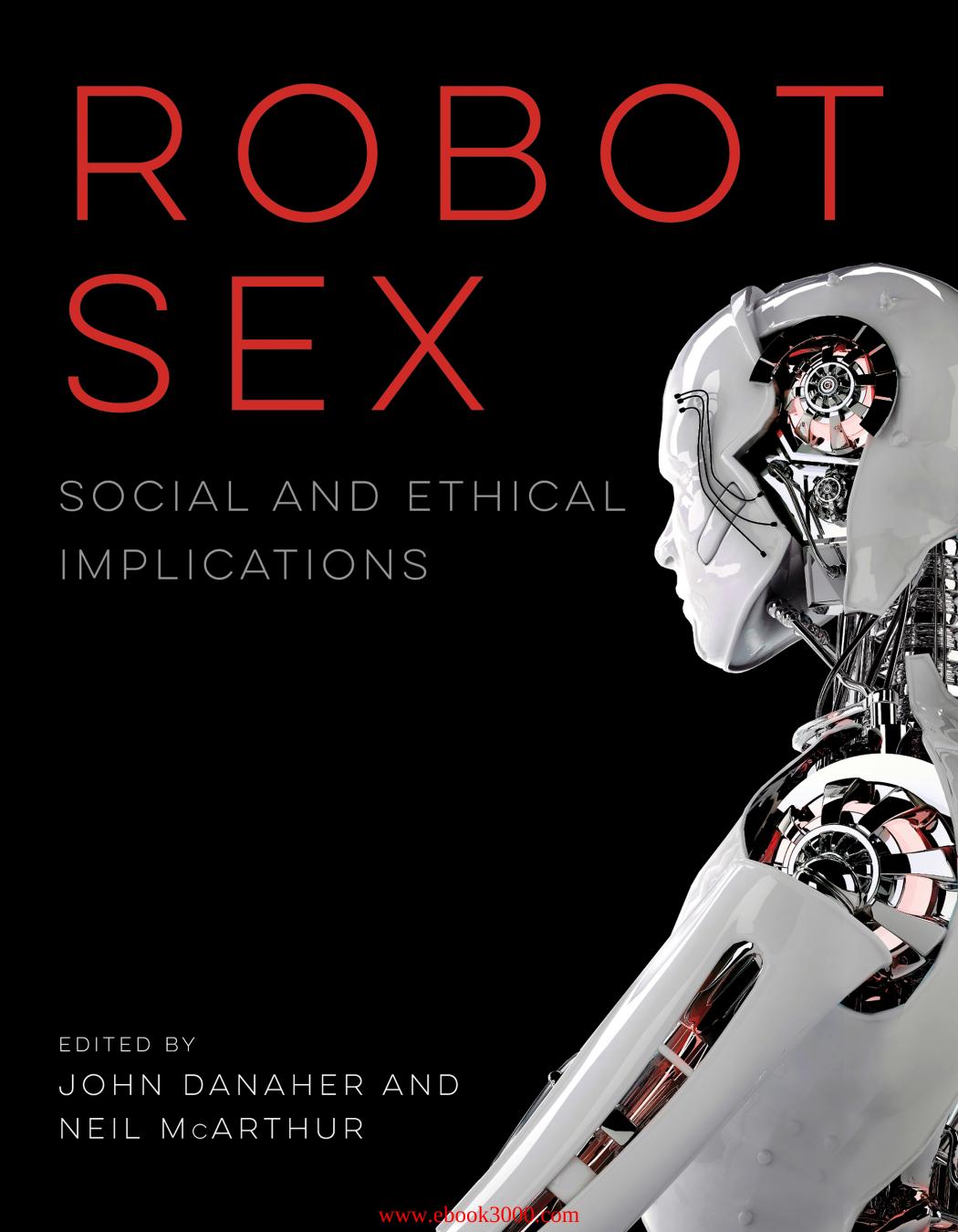 Robot Sex: Social and Ethical Implications by Unknow