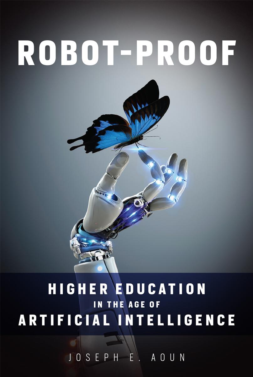 Robot-Proof: Higher Education in the Age of Artificial Intelligence by Joseph E. Aoun