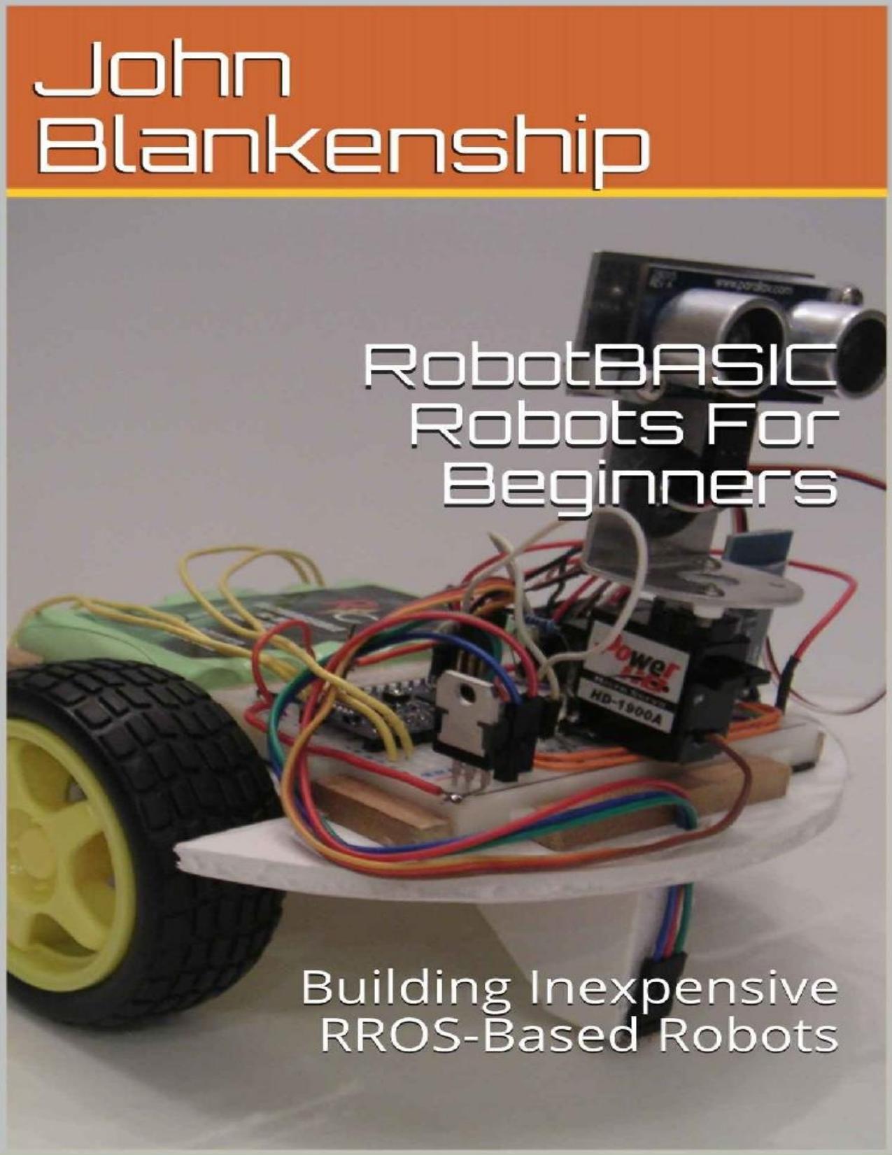 RobotBASIC Robots For Beginners: Building Inexpensive RROS-Based Robots by John Blankenship