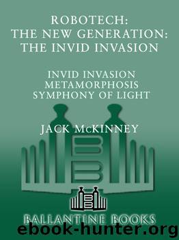 Robotech: The New Generation: The Invid Invasion (Invid Invasion, Metamorphosis, Symphony of Light) by Jack McKinney