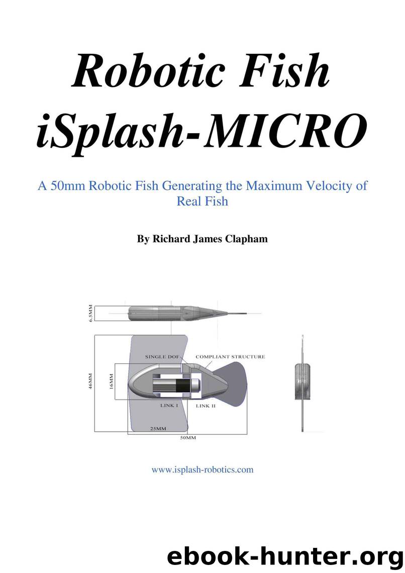 Robotic Fish iSplash-MICRO: A 50mm Robotic Fish Generating the Maximum Velocity of Real Fish (High Speed Robotics. Mechanical engneering and kinematics for maximum velocity robot fish. Book 4) by Clapham Richard James