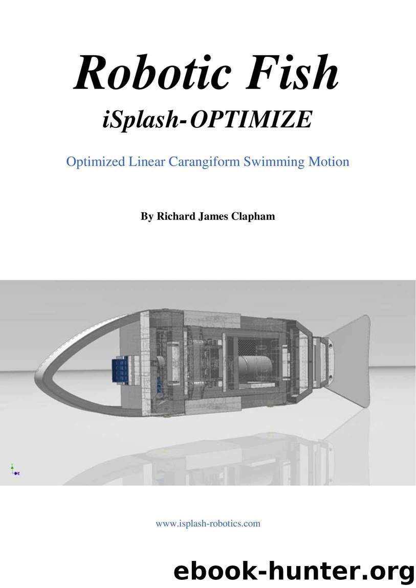 Robotic Fish iSplash-OPTIMIZE: Optimized Linear Carangiform Swimming Motion (High Speed Robotics. Mechanical engneering and kinematics for maximum velocity robot fish. Book 3) by Clapham Richard James