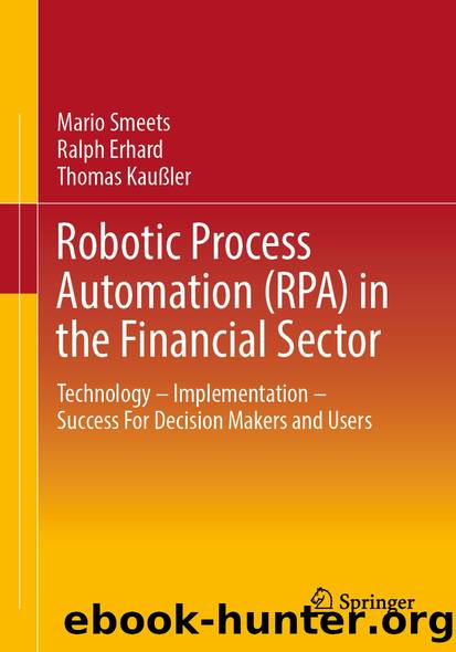 Robotic Process Automation (RPA) in the Financial Sector by Mario Smeets & Ralph Erhard & Thomas Kaußler