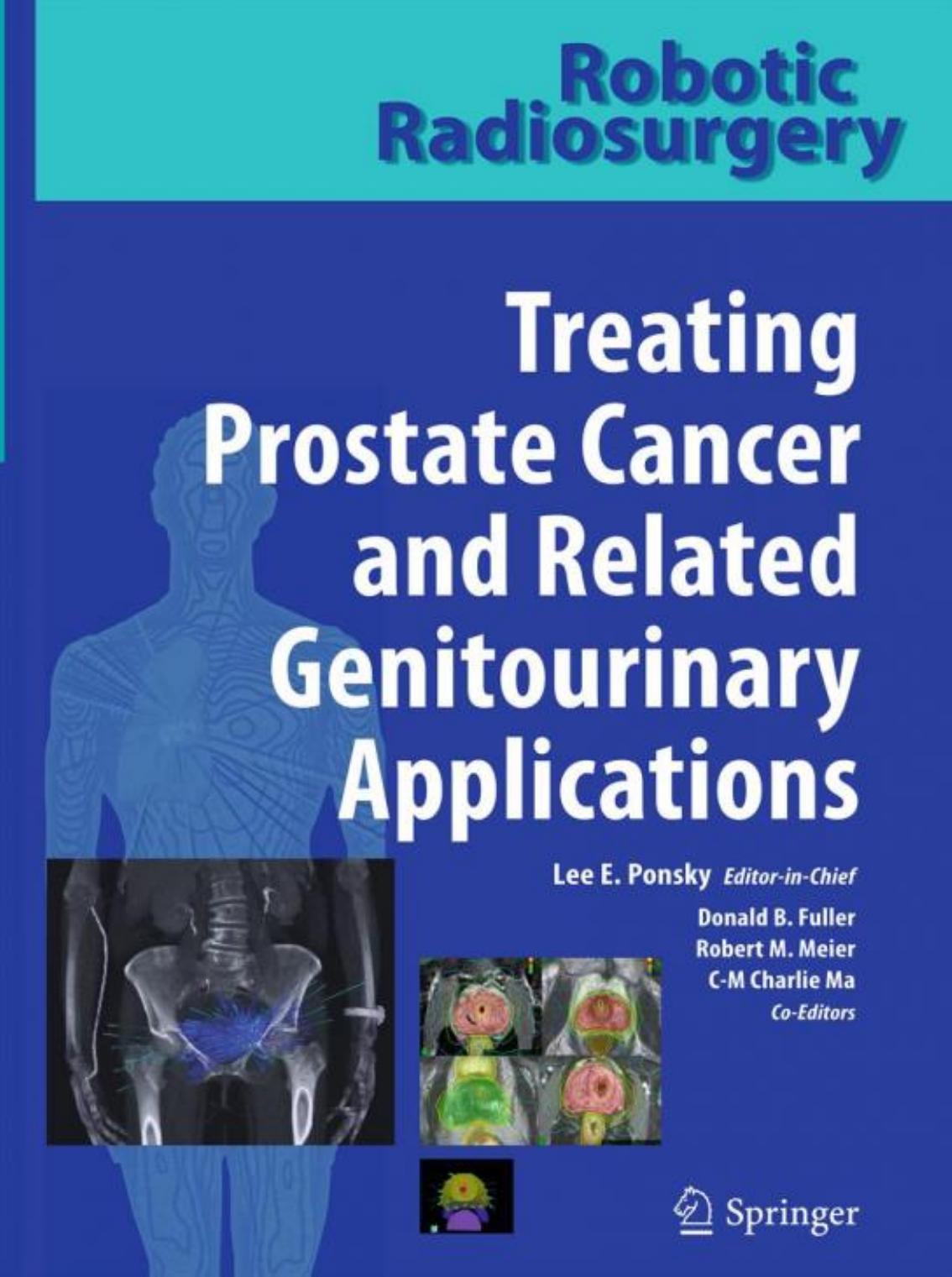 Robotic Radiosurgery Treating Prostate Cancer and Related Genitourinary Applications by Lee E. Ponsky (Editor) Donald B. Fuller (Editor) Robert M. Meier (Editor) Charlie Ma (Editor)