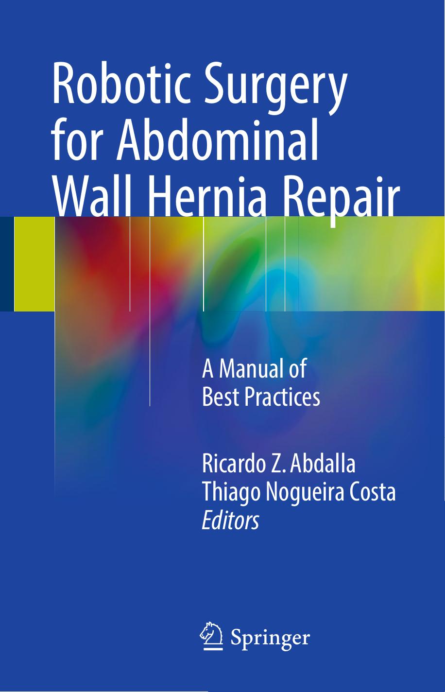 Robotic Surgery for Abdominal Wall Hernia Repair: A Manual of Best Practices by Ricardo Z. Abdalla Thiago Nogueira Costa (eds.)