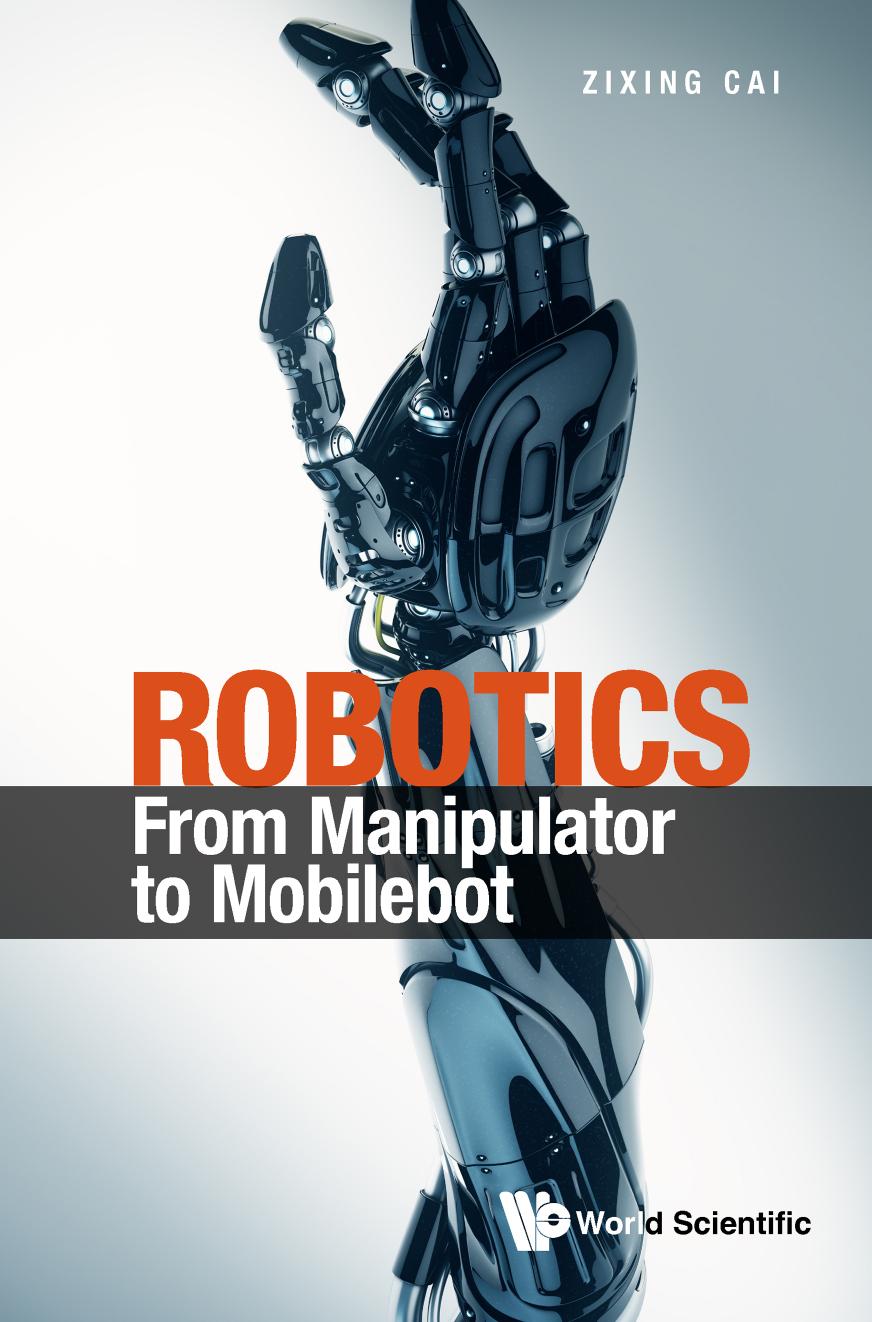 Robotics: From Manipulator to Mobilebot (655 Pages) by Zixing Cai