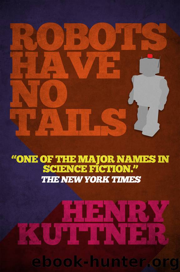 Robots Have No Tails by Henry Kuttner