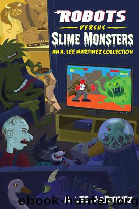 Robots versus Slime Monsters by A. Lee Martinez