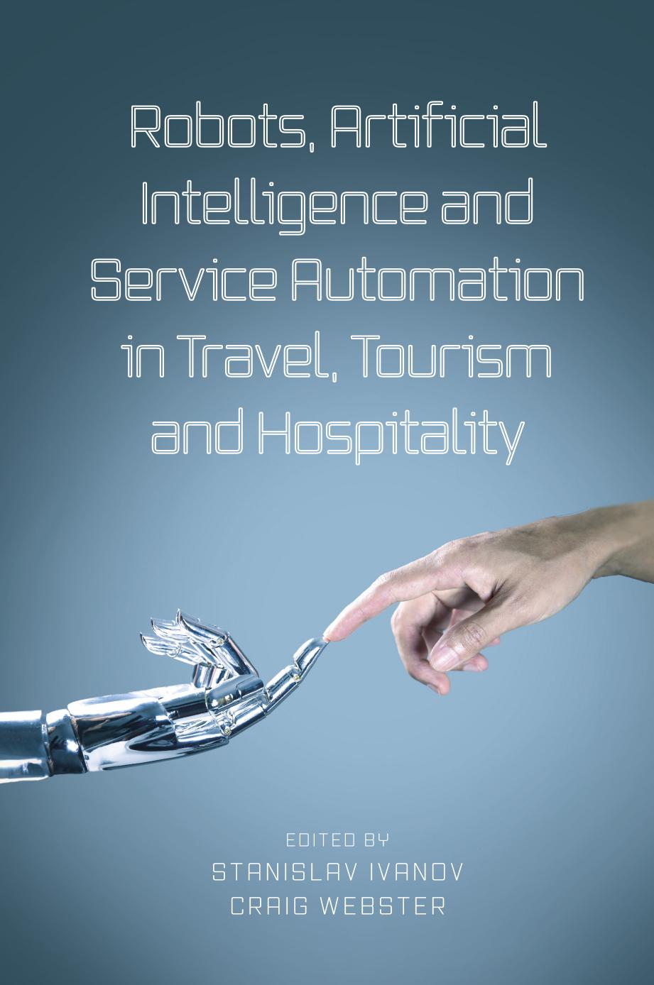 Robots, Artificial Intelligence and Service Automation in Travel, Tourism and Hospitality by Stanislav Ivanov and Craig Webster