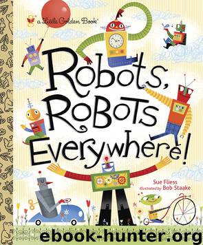 Robots, Robots Everywhere by Sue Fliess