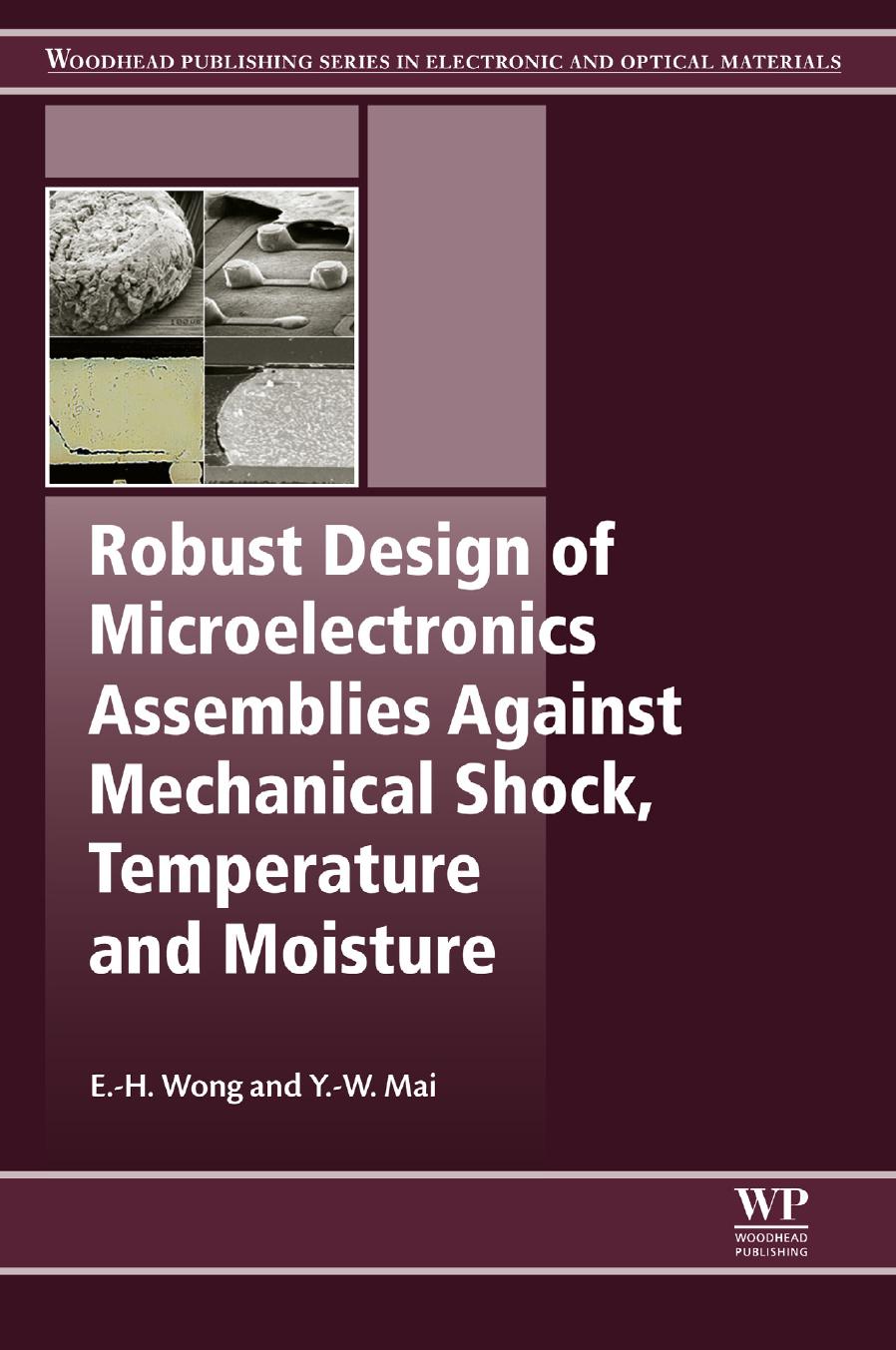 Robust Design of Microelectronics Assemblies Against Mechanical Shock, Temperature and Moisture by E-H Wong Y.-W. Mai