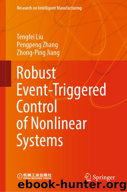 Robust Event-Triggered Control of Nonlinear Systems by Tengfei Liu & Pengpeng Zhang & Zhong-Ping Jiang