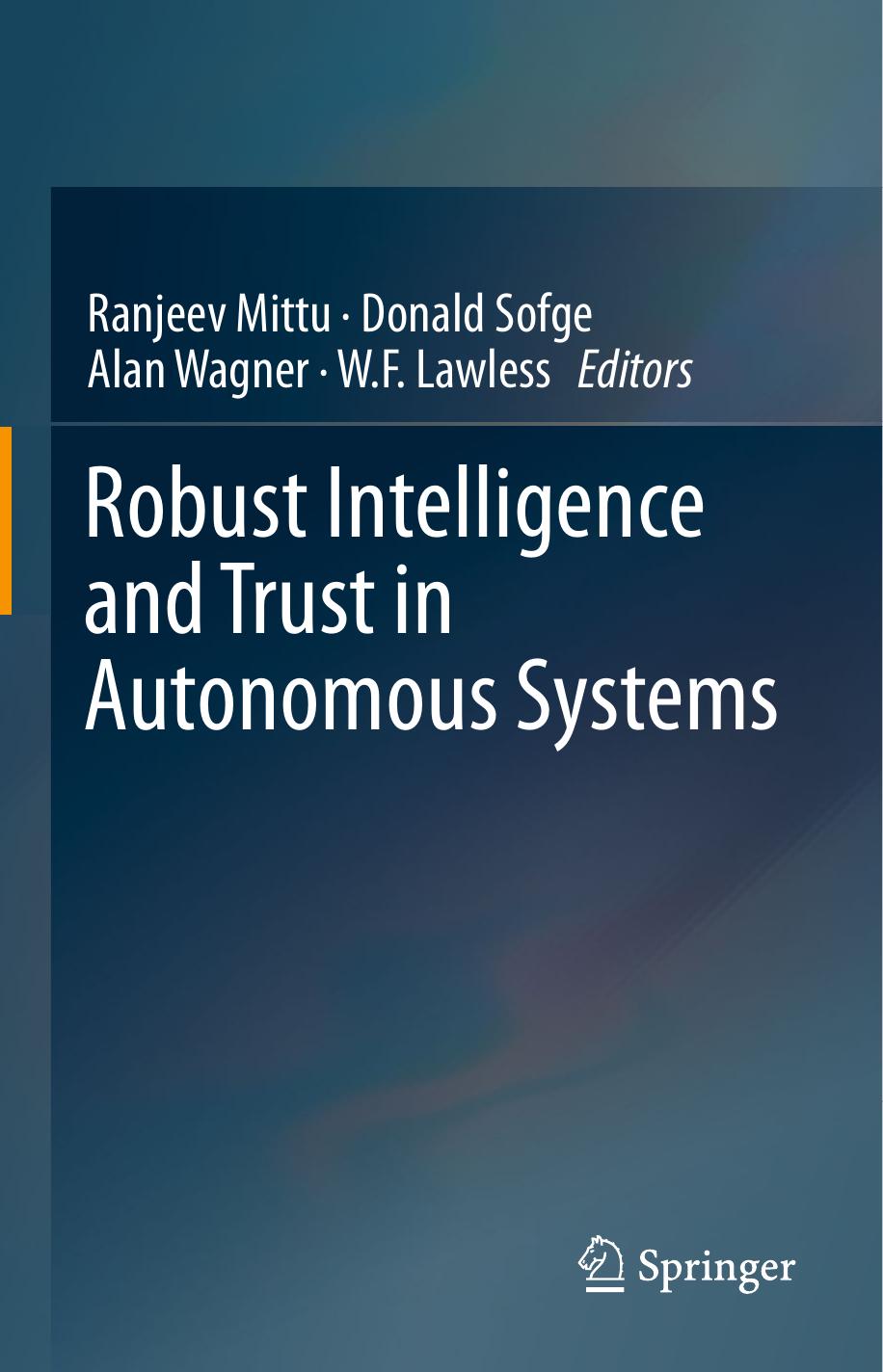 Robust Intelligence and Trust in Autonomous Systems by Ranjeev Mittu Donald Sofge Alan Wagner W.F. Lawless (eds.)